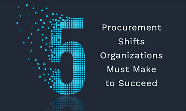 5 Procurement Shifts Organizations Must Make to Succeed