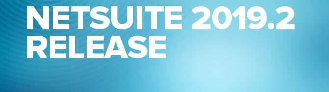 NetSuite 2019 Release 2 Brings Business Impact in a Big Way